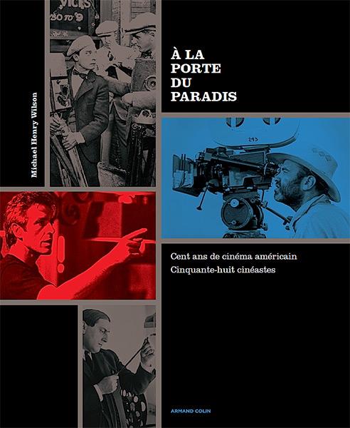 Présentation du livre "A la porte du paradis - Cent ans de cinéma américain. Cinquante-huit cinéastes" Par Dominique Gentil, AFC