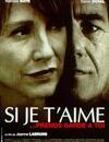 Si je t'aime, prends garde à toi