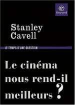 Le Cinéma nous rend-il meilleurs ? - de Stanley Cavell, Bayard, 15,90 euros. Libération , 17 décembre 2003