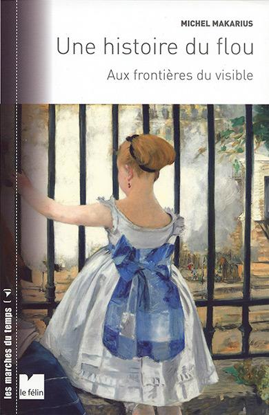 "Une histoire du flou – Aux frontières du visible" Notes de lecture sur l'essai de Michel Makarius, par Jean-Noël Ferragut, AFC