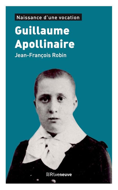 Parution de "Guillaume Apollinaire - Naissance d'une vocation" Un livre de Jean-François Robin, AFC