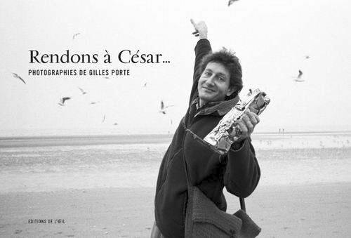 Rendons à César... Photographie de Gilles Porte, aux Editions de l'œil