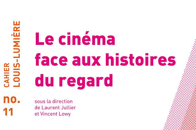 "Le Cinéma face aux histoires du regard" Parution du "Cahier Louis-Lumière" n° 11