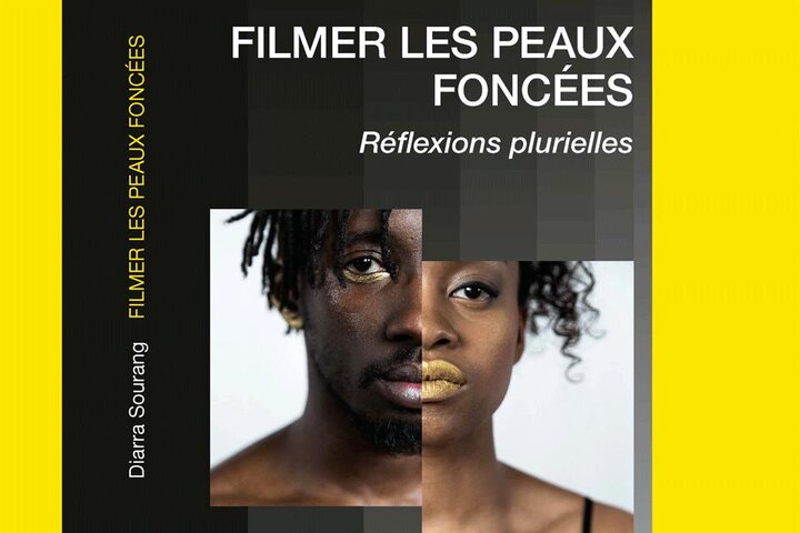 "Filmer les peaux foncées - Réflexions plurielles" Un ouvrage de Diarra Sourang