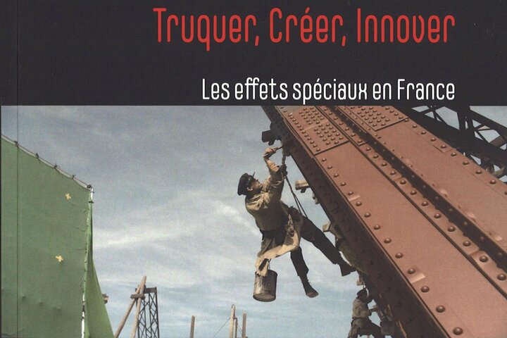 Parution de "Truquer, Créer, Innover - Les effets spéciaux en France" Ouvrage coordonné par Réjane Hamus-Vallée, Giusy Pisano et Caroline Renouard