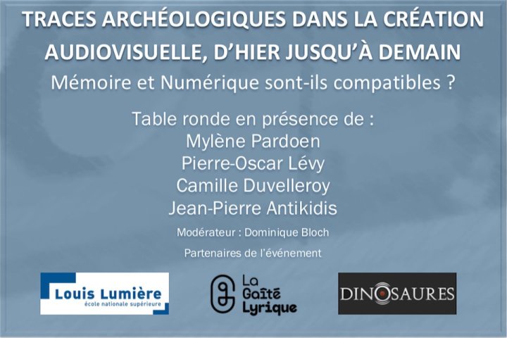 Les 3es Rencontres "Parcours & Perspectives" des Anciens de Louis-Lumière Traces archéologiques dans la création audiovisuelle, d'hier jusqu'à demain : mémoire et numérique sont-ils compatibles ?