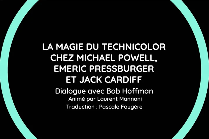 Mise en ligne de la vidéo de la conférence "Magie du Technicolor chez Michael Powell, Emeric Pressburger et Jack Cardiff"